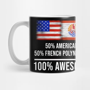 50% American 50% French Polynesian 100% Awesome - Gift for French Polynesian Heritage From French Polynesia Mug